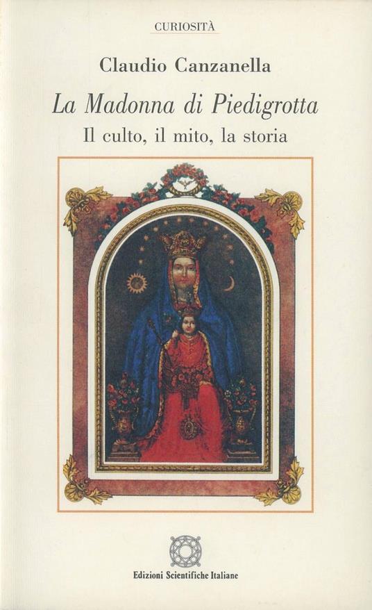 La Madonna di Piedigrotta. Il culto, il mito, la storia - Claudio Canzanella - copertina