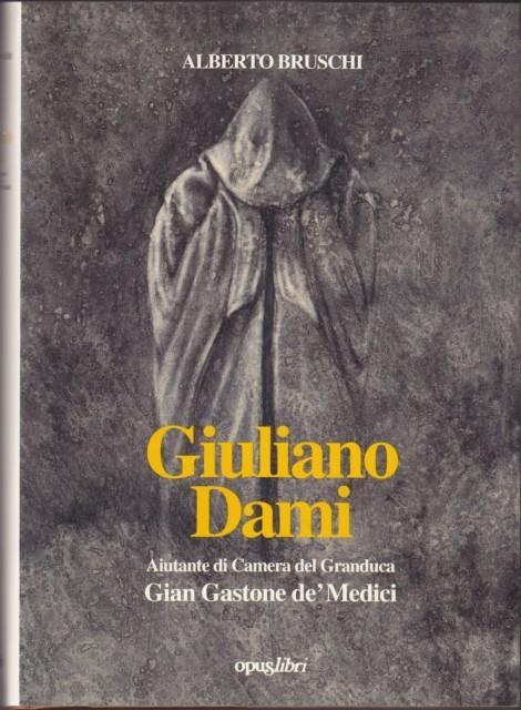 Giuliano Dami. Aiutante di camera del granduca Gian Gastone de' Medici - Alberto Bruschi - copertina