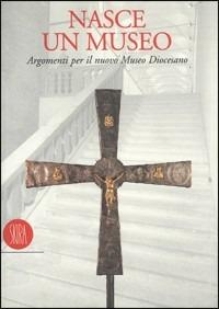 Nasce un museo. Argomenti per il nuovo Museo diocesano - copertina