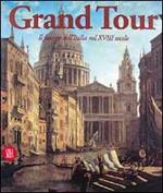Grand tour. Il fascino dell'Italia nel XVIII secolo