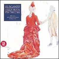 Eleganze della moda tra '700 e '800. Abiti storici dalla Galleria del costume di palazzo Pitti - copertina