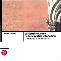 La conservazione delle superfici intonacate. Il metodo e le tecniche - Cesare Feiffer - copertina