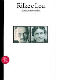 Rilke e Lou. Il visibile e l'invisibile. Ediz. illustrata - copertina