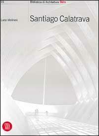 Santiago Calatrava. Works in progress. Ediz. italiana - Luca Molinari - copertina
