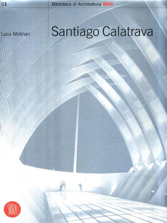 Santiago Calatrava. Works in progress. Ediz. italiana - Luca Molinari - 4