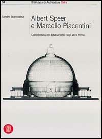 Albert Speer e Marcello Piacentini: l'architettura del totalitarismo negli anni Trenta - Sandro Scarrocchia - copertina