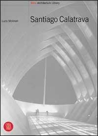 Calatrava Santiago. Ediz. inglese - Luca Molinari - copertina