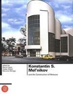 Konstantin S. Mel'nikov e la costruzione di Mosca. Ediz. inglese