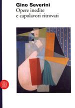 Gino Severini. Opere inedite e capolavori ritrovati. Ediz. trilingue