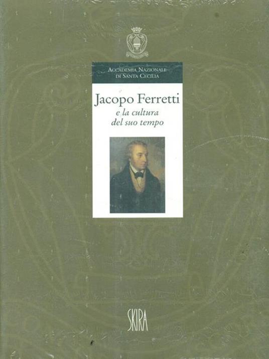 Jacopo Ferretti e la cultura del suo tempo. Atti del Convegno di studi (Roma, 28-29 novembre 1996). Ediz. illustrata - 3
