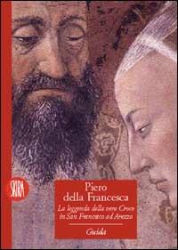 Piero della Francesca. La leggenda della vera croce in S. Francesco ad Arezzo - copertina
