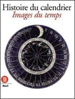 Histoire du calendrier. Images du temps. Ediz. francese