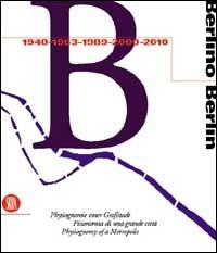 Berlino. Fisionomia di una grande città 1940, 1953, 1989, 2000, 2010. Ediz. Trilingue - copertina