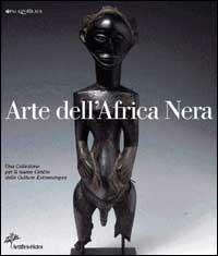 Arte dell'Africa nera. Una collezione per il nuovo centro delle culture extraeuropee - copertina