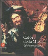 Colori della musica. Dipinti, strumenti, concerti tra Cinquecento e Seicento - copertina