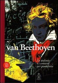 Van Beethoven. Le sinfonie e i concerti per pianoforte e orchestra. Ediz. illustrata - copertina