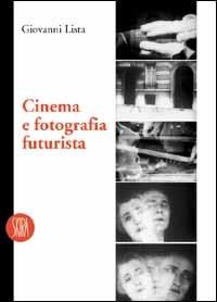 Cinema e fotografia futurista - Giovanni Lista - copertina