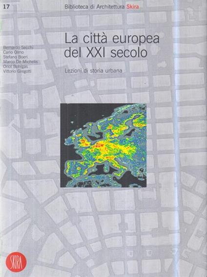 La Città europea del ventunesimo secolo. Lezioni di storia urbana. Ediz. illustrata - copertina
