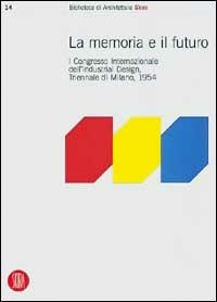 Memoria e futuro. Primo congresso internazionale dell'industrial-design, Triennale di Milano 1994 - Paolo Morello - copertina