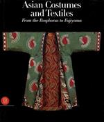 Costumi e tessuti dell'Asia. Dal Bosforo al Fujiyama. Ediz. inglese