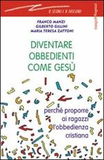 Diventare obbedienti come Gesù. Perché proporre ai ragazzi l'obbedienza cristiana