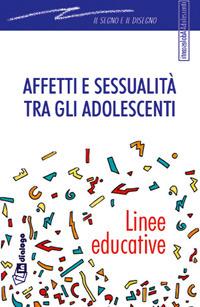 Affetti e sessualità tra gli adolescenti. Linee educative - copertina