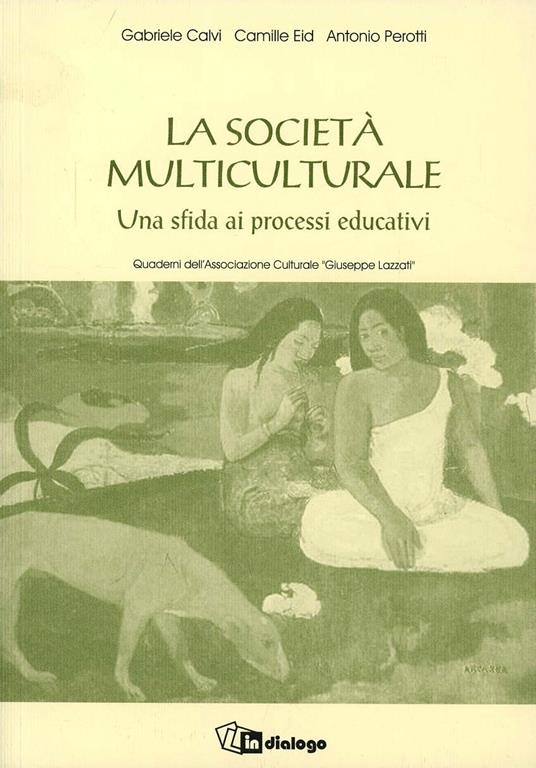 La società multiculturale. Una sfida ai processi educativi - Gabriele Calvi,Camille Eid,Antonio Perotti - copertina