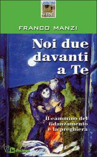 Noi due davanti a te. Il cammino del fidanzamento e la preghiera - Franco Manzi - copertina