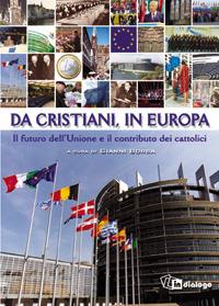 Da cristiani, in Europa. Il futuro dell'Unione e il contributo dei cattolici - copertina