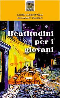 Beatitudini per i giovani - Luigi Accattoli,Silvano Fausti - copertina