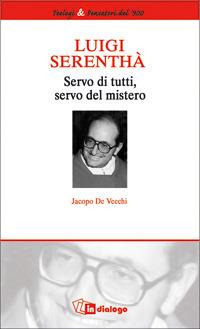 Luigi Serenthà. Servo di tutti, servo del mistero - Jacopo De Vecchi - copertina