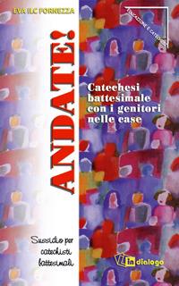 Andate! Catechesi battesimale con i genitori nelle case - Eva Ilc Fornezza - copertina