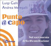 Punto a capo. Sul sacramento della riconciliazione - Luigi Galli,Andrea Meregalli - copertina