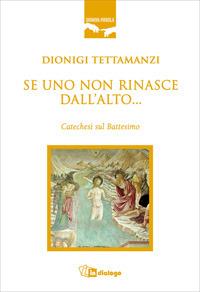 Se uno non rinasce dall'alto... Catechesi sul battesimo - Dionigi Tettamanzi - copertina