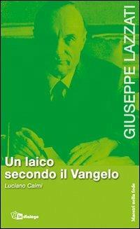 Giuseppe Lazzati. Un laico secondo il Vangelo - Luciano Caimi - copertina