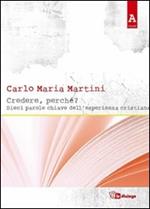 Credere, perché? Dieci parole chiave dell'esperienza cristiana