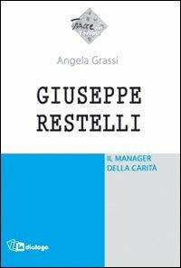 Giuseppe Restelli. Il manager della carità - Angela Grassi - copertina