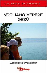 Vogliamo vedere Gesù. Adorazione eucaristica. La sera di Emmaus - copertina