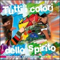 Tutti i colori dello Spirito. 100 giorni cresimandi 2011 - copertina