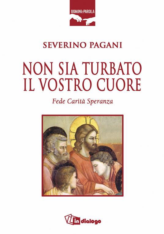 Non sia turbato il vostro cuore. Fede, carità, speranza - Severino Pagani - copertina