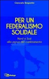Per un federalismo solidale. Nord e Sud alla prova del cambiamento - Giancarlo Maria Bregantini - copertina