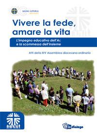 Vivere la fede, amare la vita. L'impegno educativo dell'Ac e la scommessa dell'insieme - copertina