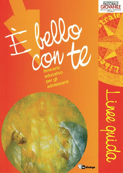 È bello con te. Linee guida. Itinerario educativo per gli adolescenti - copertina