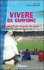Vivere da campione. Giovanni Paolo II parla allo sport