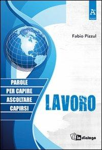 Lavoro. Parole per capire, ascoltare, capirsi - Fabio Pizzul - copertina