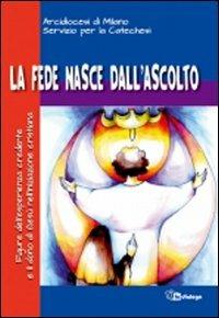 La fede nasce dall'ascolto. Figure dell'esperienza credente e il dono di Gesù nell'iniziazione cristiana - copertina