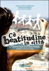 C'è beatitudine in città. Lo sguardo della fede e della famiglia scopre e crea la città. Schede per gruppi familiari - copertina