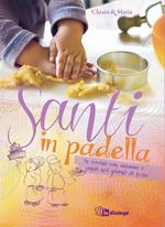 Santi in padella. In cucina con mamma e papà nei giorni di festa