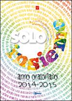 Solo insieme. Animazione dei ragazzi in oratorio 2014-2015