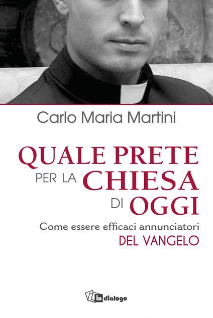 Quale prete per la Chiesa di oggi. Come essere efficaci annunciatori - Carlo Maria Martini - copertina